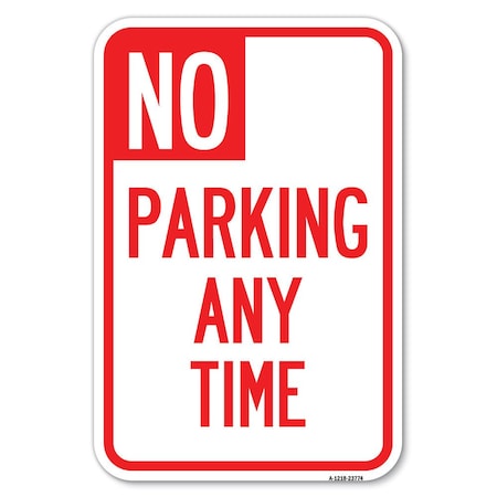 Signmission No Parking Anytime Heavy-Gauge Aluminum Sign, 12" x 18", A-1218-23774 A-1218-23774